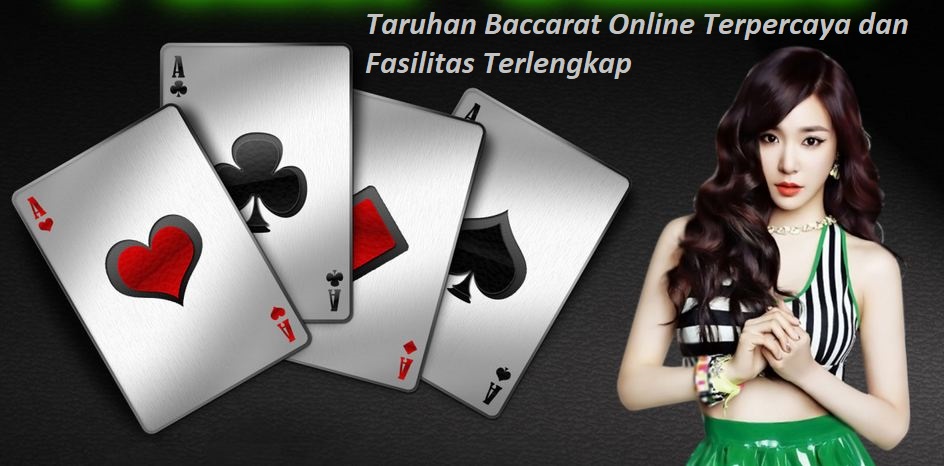 Taruhan Baccarat Online Terpercaya dan Fasilitas Terlengkap