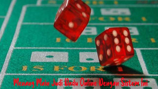 Menang Main Judi Dadu Online Dengan Sistem Ini